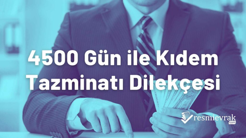 4500 Gün ile Kıdem Tazminatı Dilekçesi