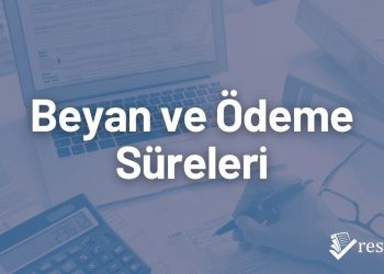 Beyan ve Ödeme Süreleri