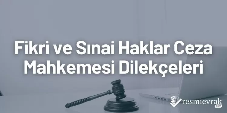 Fikri ve Sınai Haklar Ceza Mahkemesi Dilekçeleri