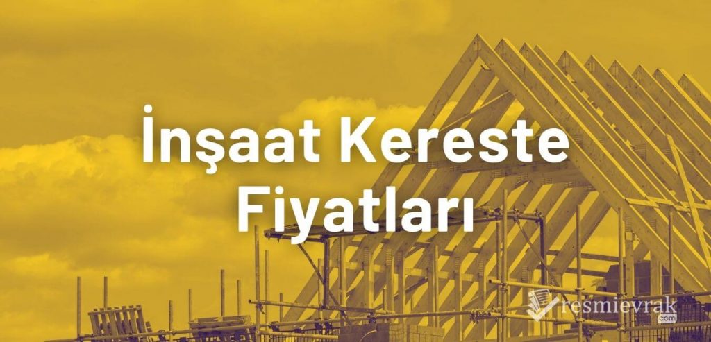 İnşaat Kereste Fiyatları