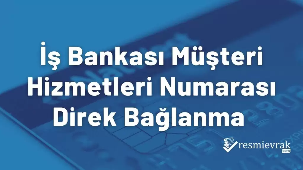İş Bankası Müşteri Hizmetleri Numarası Direk Bağlanma