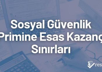 Sosyal Güvenlik Primine Esas Kazanç Sınırları