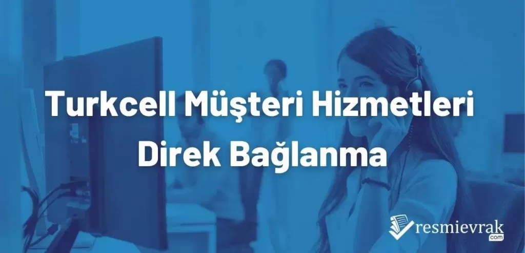 Turkcell Müşteri Hizmetleri Direk Bağlanma