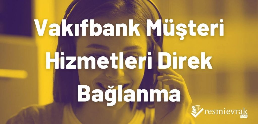 Vakıfbank Müşteri Hizmetleri Direk Bağlanma