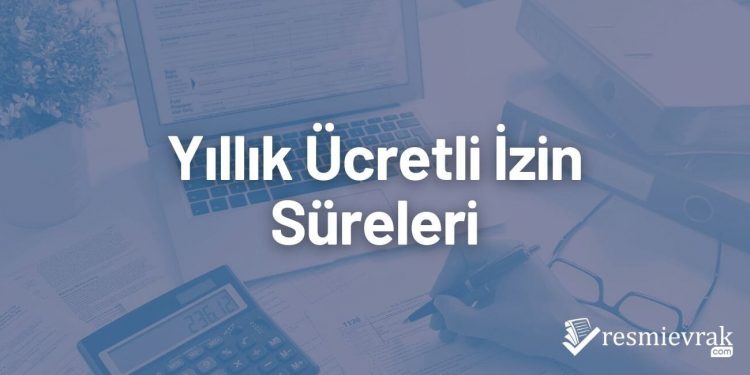 Yıllık Ücretli İzin Süreleri